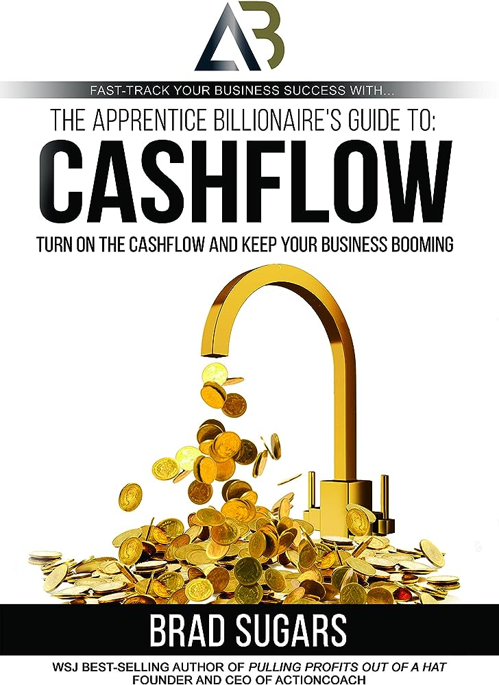 Apprentice Billionaire's Guide to Cashflow: Turn on the Cashflow and Keep Your Business Booming